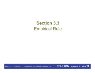 Copyright © 2017 Pearson Education, Ltd. Chapter 3, Slide 22
Section 3.3
Empirical Rule
 