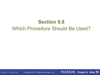 Copyright © 2017 Pearson Education, Ltd. Chapter 9, Slide 50
Section 9.8
Which Procedure Should Be Used?
 
