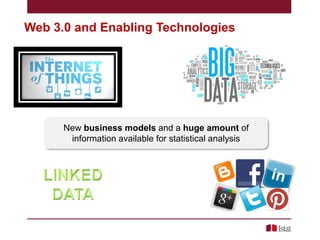 Web 3.0 and Enabling Technologies

New business models and a huge amount of
information available for statistical analysis

 