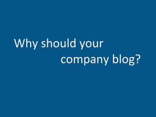 Why should your  company blog? 