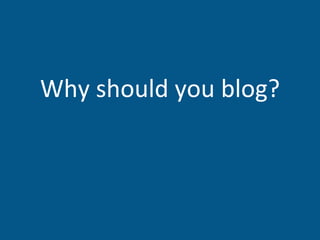 Why should you blog? 