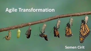 Agile Transformation
Semen Cirit
 