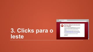 3. Clicks para o
leste
 