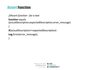 Assert Function
//Assert function - for a text
function equals
(actualDescription,expectedDescription,error_message)
{
if(actualDescription!=expectedDescription)
Log.Error(error_message);
}
 