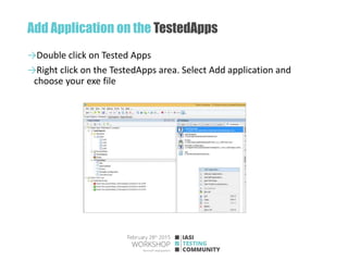 Add Application on the TestedApps
→Double click on Tested Apps
→Right click on the TestedApps area. Select Add application and
choose your exe file
 