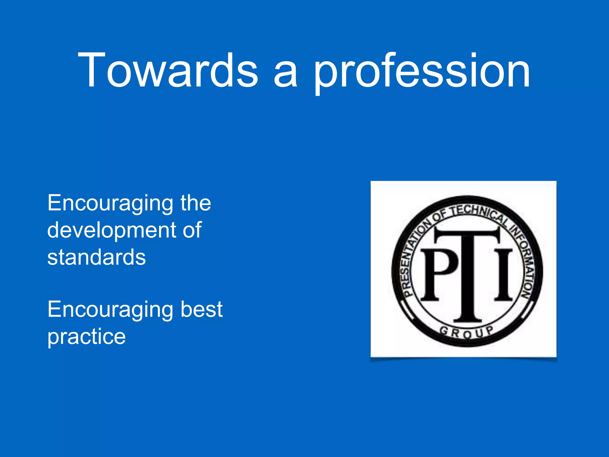 Towards a profession
Encouraging the
development of
standards
Encouraging best
practice
 