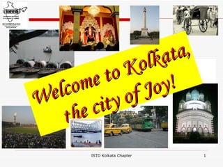ISTD Kolkata Chapter ISTD Kolkata Chapter Welcome to Kolkata, the city of Joy! 