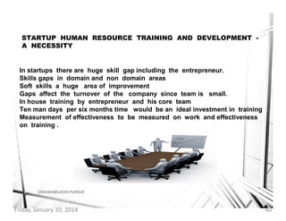 STARTUP HUMAN RESOURCE TRAINING AND DEVELOPMENT A NECESSITY

In startups there are huge skill gap including the entreprene...