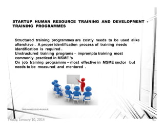 STARTUP HUMAN RESOURCE TRAINING AND DEVELOPMENT TRAINING PROGRAMMES

Structured training programmes are costly needs to be...