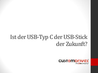 Ist der USB-Typ C der USB-Stick
der Zukunft?
 