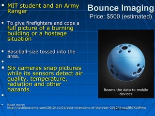 130-140
Bounce ImagingBounce Imaging
Price: $500 (estimated)Price: $500 (estimated)
 MIT student and an ArmyMIT student a...