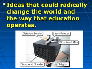 31-140
 Ideas that could radicallyIdeas that could radically
change the world andchange the world and
the way that educat...