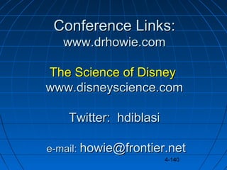4-140
Conference Links:Conference Links:
www.drhowie.comwww.drhowie.com
The Science of DisneyThe Science of Disney
www.dis...