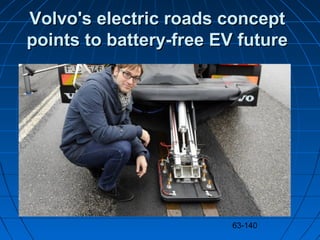 63-140
Volvo's electric roads conceptVolvo's electric roads concept
points to battery-free EV futurepoints to battery-free...