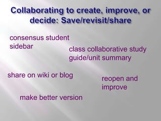 Collaborating to create, improve, or decide: Save/revisit/share<br />consensus student sidebar <br />class collaborative s...