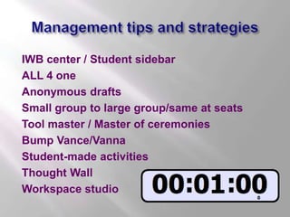Management tips and strategies <br />IWB center / Student sidebar<br />ALL 4 one<br />Anonymous drafts<br />Small group to...