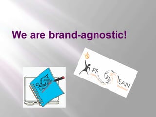 We are brand-agnostic!<br />