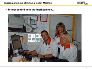 Impressionen zur Stimmung in den Märkten Interesse und volle Aufmerksamkeit… 