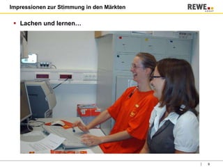 Impressionen zur Stimmung in den Märkten Lachen und lernen… 