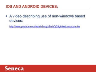 IOS AND ANDROID DEVICES:
 A video describing use of non-windows based
devices:
http://www.youtube.com/watch?v=gtnFnIbQG9g&feature=youtu.be
 