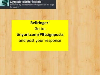 Bellringer!
Go to:
tinyurl.com/PBLsignposts
and post your response
 