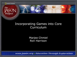 Incorporating Games into Core CurriculumMarjeeChmielRon Harrison 