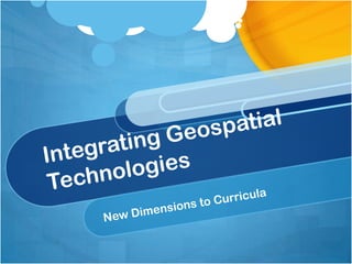 Integrating Geospatial Technologies New Dimensions to Curricula 