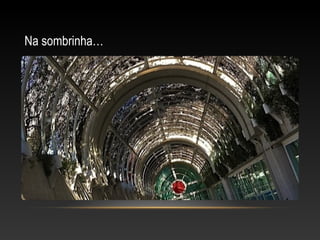Na sombrinha…
 