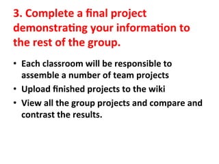 3.	
  Complete	
  a	
  ﬁnal	
  project	
  
demonstra0ng	
  your	
  informa0on	
  to	
  
the	
  rest	
  of	
  the	
  group....