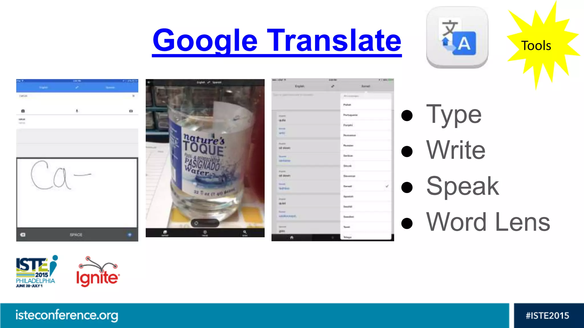 Google Translate
● Type
● Write
● Speak
● Word Lens
Tools
 