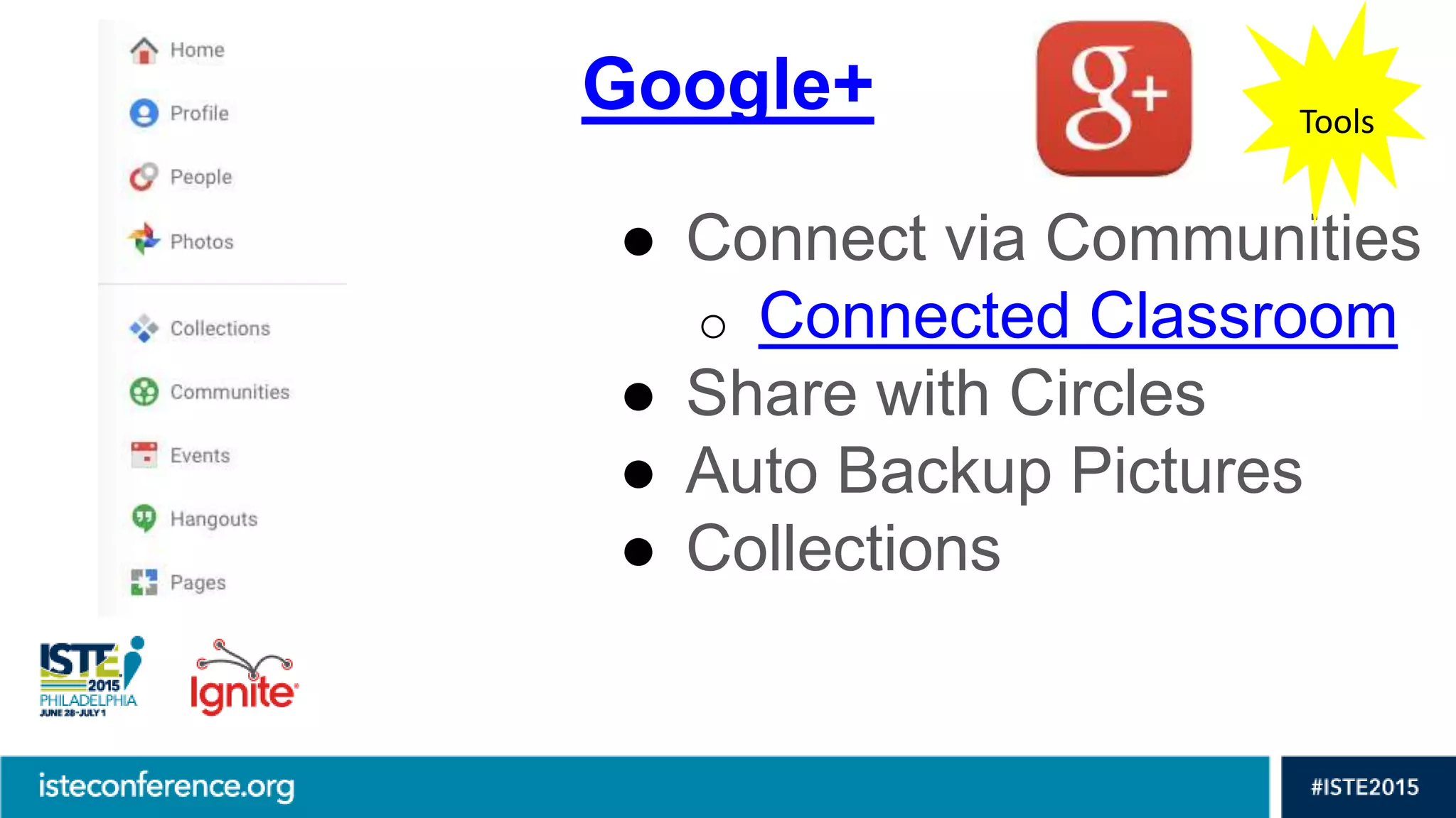 Google+
● Connect via Communities
o Connected Classroom
● Share with Circles
● Auto Backup Pictures
● Collections
Tools
 