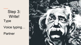 Step 3:
Write!
Type
Voice typing…
Partner
 