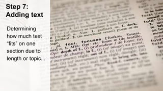 Step 7:
Adding text
Determining
how much text
“fits” on one
section due to
length or topic...
 