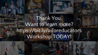 Thank You.
Want to learn more?
https://bit.ly/aiforeducators
Workshop TODAY!
 