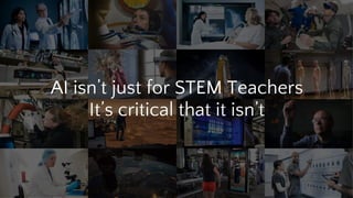 AI isn’t just for STEM Teachers
It’s critical that it isn’t
 