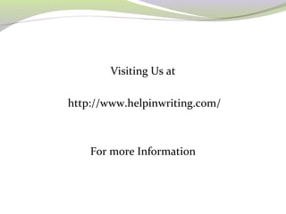 Visiting Us at
http://www.helpinwriting.com/
For more Information