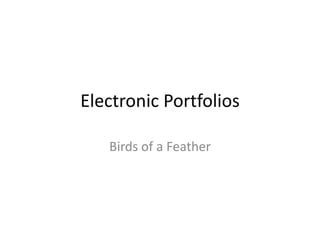 Electronic Portfolios  Birds of a Feather 