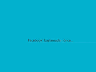 Facebook’ başlamadan önce…
 