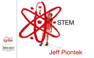STEM
Jeff Piontek
 