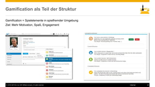 © 2016 SAP SE or an SAP affiliate company. All rights reserved. 26Internal
Gamification als Teil der Struktur
Gamification = Spielelemente in spielfremder Umgebung
Ziel: Mehr Motivation, Spaß, Engagement
 