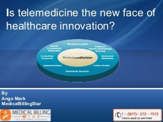 By
Ango Mark
MedicalBillingStar
Is telemedicine the new face of
healthcare innovation?
 