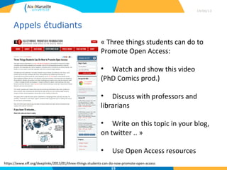 La voie verte pour le libre accès
Les archives ouvertes
• Une archive ouverte est une base destinée au
dépôt en texte intégral et à la diffusion en libre
accès des travaux scientifiques des chercheurs
• vs « archivistique »
• Le dépôt se fait par les chercheurs eux-mêmes:
on parle d’auto-archivage.
• L’auto-archivage peut être accompagné par des
professionnels de l’IST:
• Contact : scd-theses-doctorant@univ-amu.fr
29/04/13
15
 