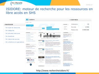 ISIDORE: moteur de recherche pour les ressources en
libre accès en SHS
29/04/13
40
http://www.rechercheisidore.fr/
 