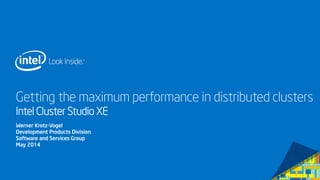 Getting the maximum performance in distributed clusters
Intel Cluster Studio XE
Werner Krotz-Vogel
Development Products Division
Software and Services Group
May 2014
 