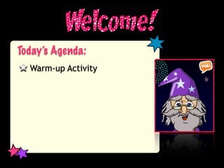 Today’s Agenda:
  Warm-up Activity
 