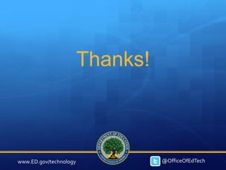 Thanks!



www.ED.gov/technology             @OfficeOfEdTech
 
