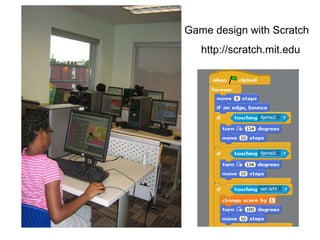 Game design with Scratch http://scratch.mit.edu 