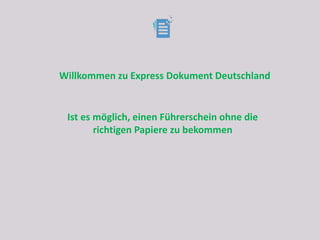 Willkommen zu Express Dokument Deutschland
Ist es möglich, einen Führerschein ohne die
richtigen Papiere zu bekommen
 