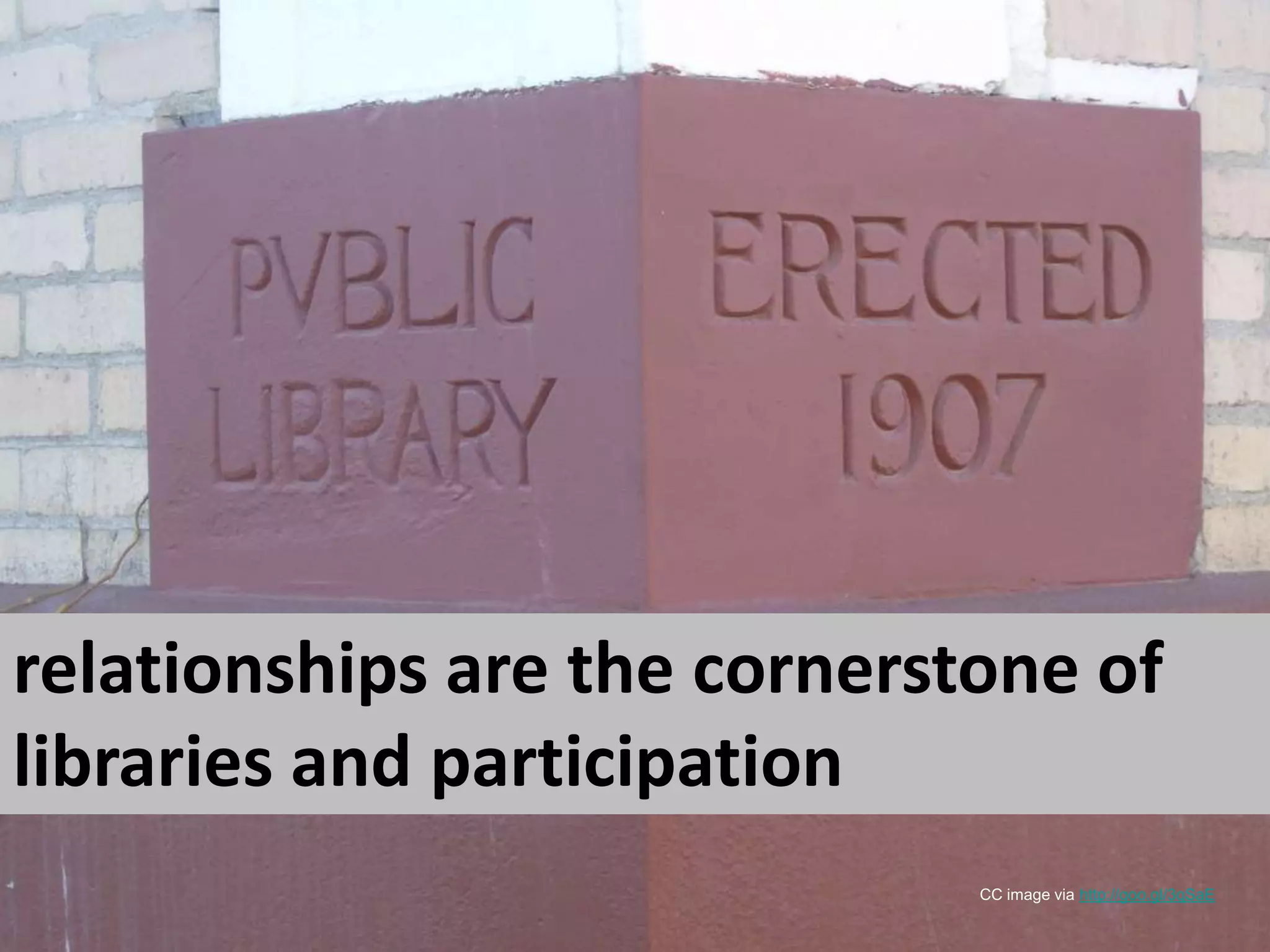 relationships are the cornerstone of libraries and participationCC image via http://goo.gl/3qSaE
