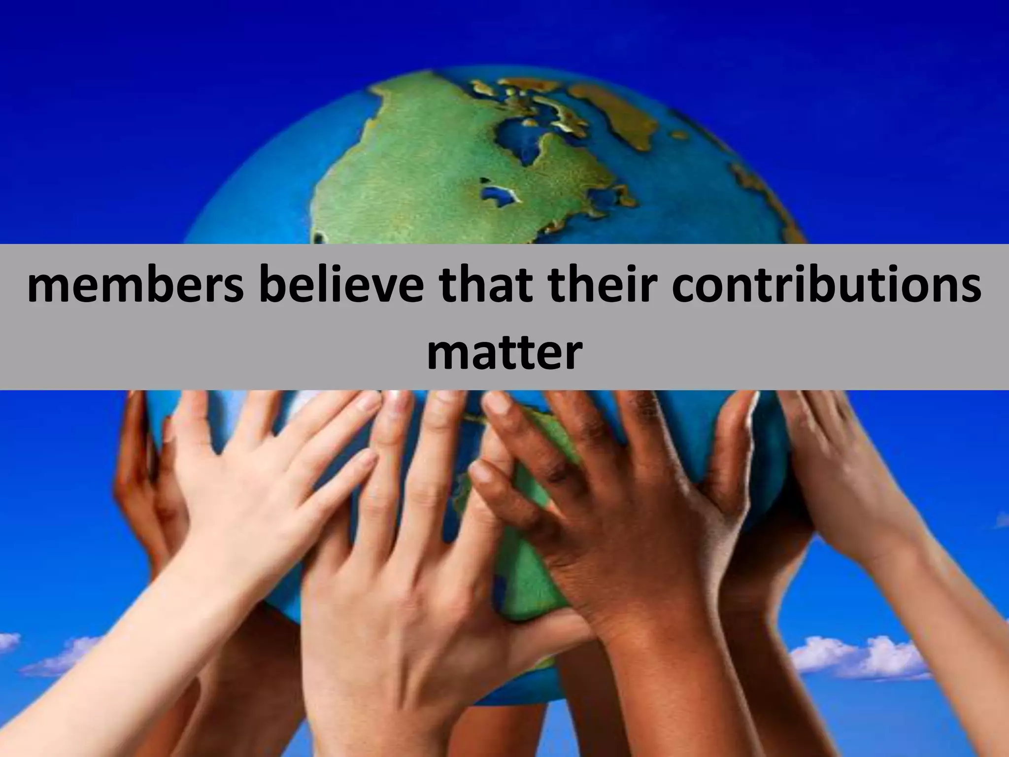 members believe that their contributions matter